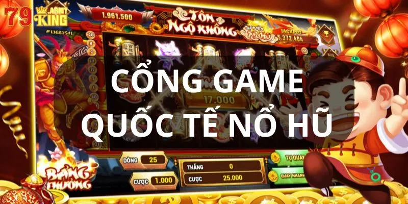 Danh Sách Cổng Game Quốc Tế Nổ Hũ Được Đánh Giá Tốt Nhất