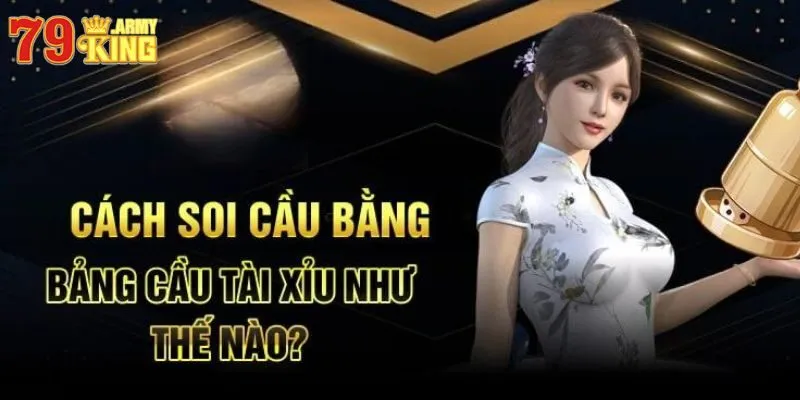 Hướng dẫn soi cầu bằng bảng cầu tài xỉu 